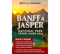 Banff and Jasper National Park travel guide 2026: Canadian Rockies: Explore Majestic Trails, World-Class Hikes, the Icefields Parkway, and Unforgettable Wildlife Adventures