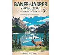 Banff and Jasper National Parks Travel Guide 2025-2026: Discover the Natural Beauty of the Canadian Rockies