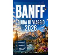 BANFF GUIDA DI VIAGGIO 2026: Laghi turchesi, incontri con la fauna selvatica e un piano pratico per il vostro viaggio nelle Montagne Rocciose canadesi.