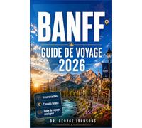 BANFF GUIDE DE VOYAGE 2026: Lacs turquoise, rencontres avec la faune sauvage et un plan pratique pour votre voyage dans les Rocheuses canadiennes