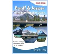 Banff & Jasper: Icons of the Rockies Guide 2025/2026: Tailored Journeys Through the Heart of the Rockies