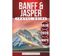 Banff & Jasper Travel Guide 2026: Exploring the Best of the Canadian Rockies Iconic National Parks (COLOR)