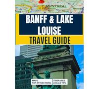 Banff & Lake House Travel Guide: With Trail Maps, Glacier Hikes, Best Hotels, Where to See Wildlife, Lake Louise Canoe Tips & Canadian Rockies Itineraries