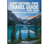Banff National Park Travel Guide 2025-2026: Your All-in-One Guide to Banff National Park: Interactive Maps, Smart QR Codes, Expert Itineraries and Hidden Gems for Every Traveler