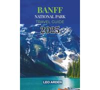 BANFF NATIONAL PARK TRAVEL GUIDE 2025: Discover the Best Hikes, Hidden Gems & Must-See Sights in the Canadian Rockies