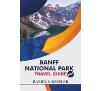 Banff National Park Travel Guide 2026: Discover Majestic Lakes, Scenic Hiking Trails, Wildlife Adventures, Relaxing Retreats, And Essential Tips in Alberta, Western Canada