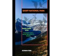 BANFF NATIONAL PARK TRAVEL GUIDE 2026: Turquoise Lakes, Rocky Mountains & Wildlife