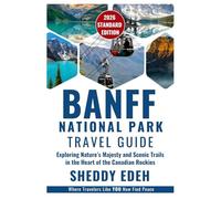 BANFF NATIONAL PARK TRAVEL GUIDE: Exploring Nature’s Majesty and Scenic Trails in the Heart of the Canadian Rockies
