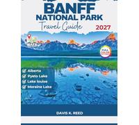 Banff National Park Travel Guide: The Practical Guide to Planning, Navigating, and Experiencing Banff with Clarity and Confidence.