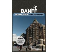 BANFF Travel Guide 2025 and Beyond: The Comprehensive Pocket Size Travel Companion, Navigating the Gem of the Canadian Rockies.
