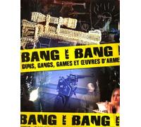 Bang ! Bang !: Guns, gangs, games et oeuvres d'armes