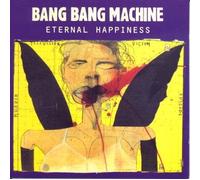 Bang Bang Machine - Eternal Happiness