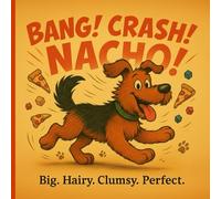 Bang! Crash! Nacho!: A story about love, clumsiness, and hope