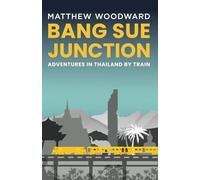 Bang Sue Junction: Adventures in Thailand by Train