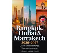 Bangkok, Dubai & Marrakech 2026-2027: Guida di Viaggio Intelligente per Viaggiatori Principianti e Esperti - Evita Truffe, Sprechi e Errori Comuni
