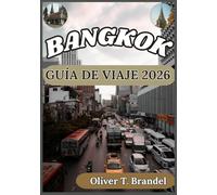 BANGKOK GUÍA DE VIAJE 2026: Una guía práctica y fundamentada para explorar Bangkok con perspectiva cultural, planificación inteligente y conocimiento local.