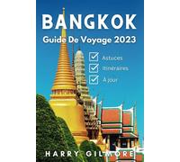 Bangkok Guide de Voyage 2023: Votre compagnon de voyage ultime avec des astuces d'initiés, des itinéraires et une carte détaillée pour explorer le meilleur de la ville.