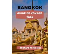 BANGKOK GUIDE DE VOYAGE 2024: La visite parfaite pour découvrir la vie colorée des rues, les marchés animés, les germes cachés et la nourriture savoureuse. Avec un planning et des activités.