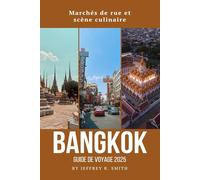 Bangkok Guide de voyage 2025: Marchés de rue et scène culinaire