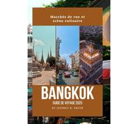 Bangkok Guide de voyage 2025: Marchés de rue et scène culinaire