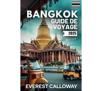 BANGKOK GUIDE DE VOYAGE 2025: Un voyage à travers des temples intemporels, des rues de minuit et l'âme de la Thaïlande