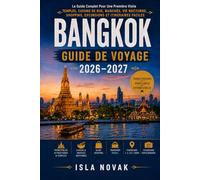 BANGKOK Guide de voyage 2026-2027: Le guide complet du visiteur pour la première fois sur les temples, la street food, les marchés, la vie nocturne, ... d'une journée et les itinéraires faciles.