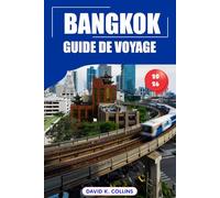 Bangkok Guide De Voyage 2026: Découvrez les principales attractions, temples, histoire, culture et trésors cachés en Thaïlande