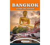 BANGKOK GUIDE DE VOYAGE 2026: Découvrez les saveurs, les temples sacrés, la culture riverane et la magie quotidienne de Bangkok à travers des ... inoubliables pour les voyageurs curieux