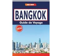 Bangkok Guide De Voyage 2026: Explorer les sites historiques, les marchés locaux, les conseils de transport en commun et les plats régionaux au cœur du centre de la Thaïlande