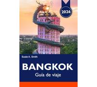 BANGKOK Guide de voyage 2026: Explorez les joyaux cachés, les marchés animés, les temples et les attractions incontournables de la Cité des Anges en Thaïlande