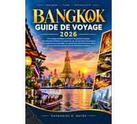BANGKOK GUIDE DE VOYAGE 2026: Un voyage pratique à travers les grands temples, les marchés flottants, la cuisine de rue, les quartiers historiques, ... en bord de rivière et le Bangkok moderne