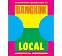 Bangkok Local: Cult recipes from the streets that make the city /anglais