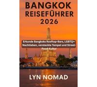 BANGKOK REISEFÜHRER 2026: Erkunde Bangkoks Rooftop-Bars, LGBTQ+-Nachtleben, versteckte Tempel und Street-Food-Kultur