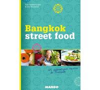Bangkok Street Food: 65 authentiques recettes de Thaïlande