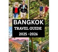 Bangkok Travel Guide 2025 - 2026: Complete Insider Guide with Essential Tips, Cultural Insights, Food, Nightlife, and Everything You Need for the Perfect Trip.