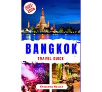 Bangkok Travel Guide 2025-2026: Discover the Best of Bangkok: Iconic Attractions, Temples, Culture, History, Street Markets, Shopping, Dining, Nightlife, Top Hotels, Hidden Gems & Budget Travel Tips