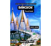 Bangkok Travel Guide 2025-2026: Eat, Explore, and Embrace the Magic of Modern Thai Life