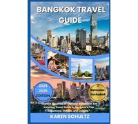 BANGKOK TRAVEL GUIDE 2025/2026: “Explore the Heart of Thailand A Practical and Inspiring Travel Guide to Bangkok’s Top Attractions, Culture, and Cuisine.”