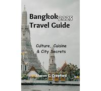 Bangkok Travel Guide 2025: Culture, Cuisine & City Secrets