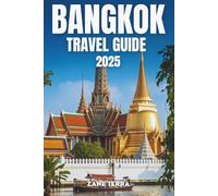 BANGKOK TRAVEL GUIDE 2025: Explore the Sights, Flavors, and Spirit of Thailand’s Capital