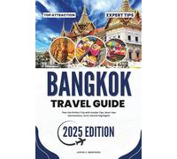 BANGKOK TRAVEL GUIDE 2025: Plan the Perfect Trip with Insider Tips, Must-See Destinations, and Cultural Highlights
