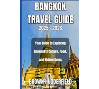 Bangkok Travel Guide 2025: Your Guide to Exploring Bangkok’s Culture, Food, and Hidden Gems