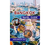 BANGKOK TRAVEL GUIDE 2026 2027: With Map, Photos, QR Codes, Top Temples, Street Food, Nightlife, Family Fun, Itineraries, and Local Tips in Thailand