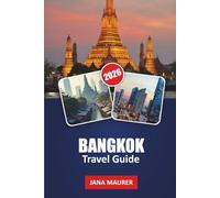 BANGKOK TRAVEL GUIDE 2026: An Insider’s Handbook to Local Culture, Street Eats, Night Markets, City Highlights, and Day Excursions