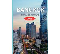 BANGKOK TRAVEL GUIDE 2026: Discover Temples, Street Food, Markets, Nightlife & Hidden Gems with Practical Tips, Suggested Itineraries, and Local Insights for Every Traveler
