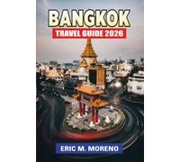 Bangkok Travel Guide 2026: Plan Smarter, Spend Less, and Explore More with Local Food Spots, Hidden Gems, BTS & MRT Transit Tips, Budget-Friendly ... Temple Visits, and Essential Safety Advice