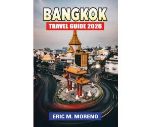 Bangkok Travel Guide 2026: Plan Smarter, Spend Less, and Explore More with Local Food Spots, Hidden Gems, BTS & MRT Transit Tips, Budget-Friendly ... Temple Visits, and Essential Safety Advice