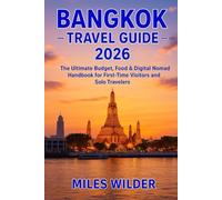 BANGKOK TRAVEL GUIDE 2026: The Ultimate Budget, Food & Digital Nomad Handbook for First-Time Visitors and Solo Travelers
