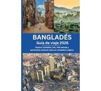 Bangladés Guía de viaje 2026: Explora ciudades, ríos, vida salvaje y patrimonio cultural como un verdadero viajero.