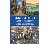 Bangladesh Guide de voyage 2026: Explorez villes, rivières, faune et patrimoine comme un vrai voyageur.